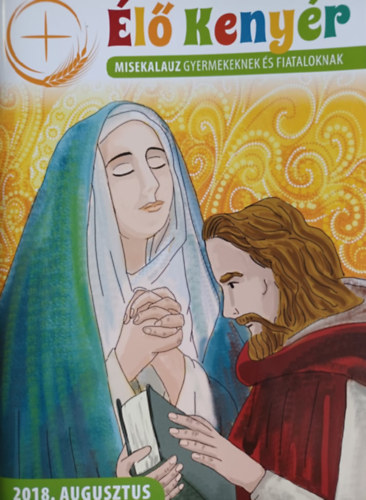 Élő kenyér - Misekalauz gyermekeknek és fiataloknak - 2018. augusztus