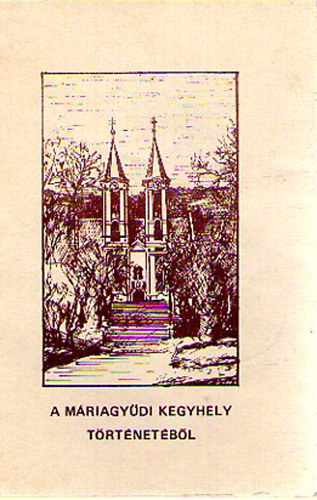 A máriagyűdi kegyhely történetéből