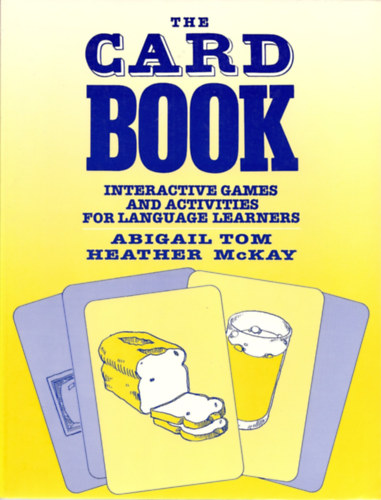 Abigail Tom, Heather McKay - The Card Book: Interactive Games and Activities for Language Learners (Alemany Press)