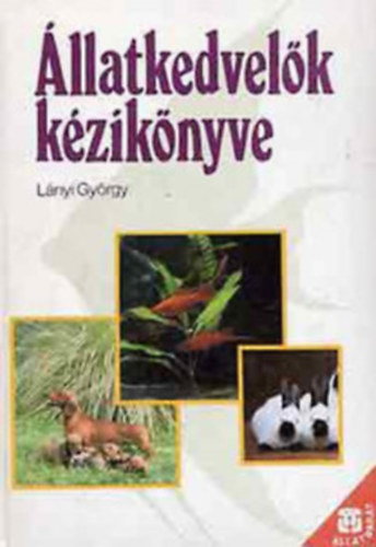 Lányi György Állatkedvelők kézikönyve - Lányi György Állatkedvelők kézikönyve