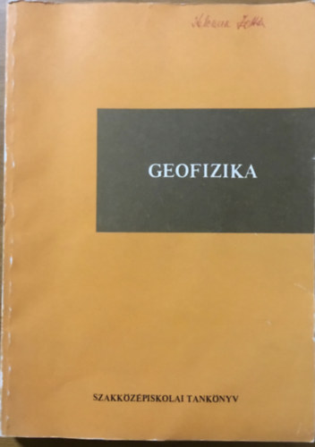 Dr. Horvth Ferenc (szerk.) - Geofizika - a geolgiai szakkzpiskolk (geofizikai tagozat) III. osztlya szmra