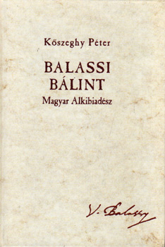 Kszeghy Pter - Balassi Blint - Magyar Alkibiadsz