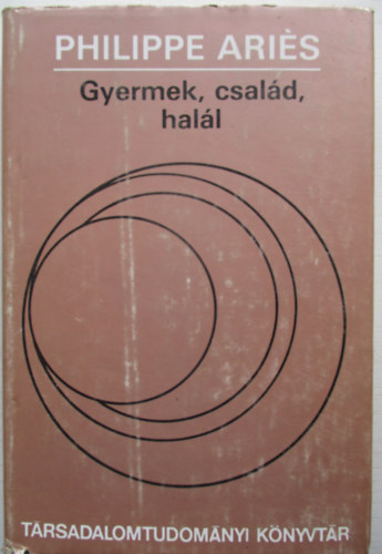 Philippe Ari�s - Gyermek, csal�d, hal�l - Tanulm�nyok