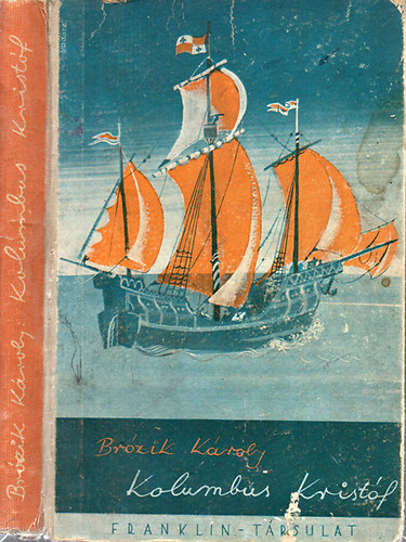 Szerkesztette Dr. Brzik Kroly - Kolumbus Kristf: Amerika felfedezse ( Az ifjsg szmra )