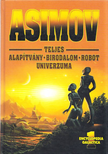 Isaac Asimov - Encyclopedia Galactica 1. - Teljes: Alapítvány - Birodalom - Robot univerzuma