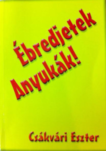 Cs�kv�ri Eszter - �bredjetek Anyuk�k!