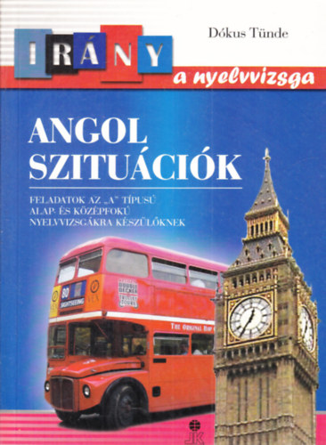 D�kus T�nde - Angol szitu�ci�k (Feladatok az "A" t�pus� alap- �s k�z�pfok� nylevvizsg�kra k�sz�l�knek) (Ir�ny a nyelvvizsga)