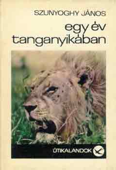 Szunyoghy J�nos - Egy �v Tanganyik�ban