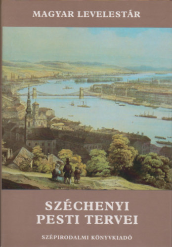 B�cskai Vera; Nagy Lajos (v�l.) - Sz�chenyi pesti tervei (Magyar Levelest�r)