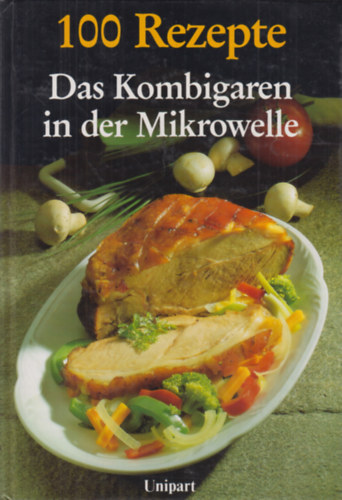 Das Kombigaren in der Mikrowelle (100 Rezepte)