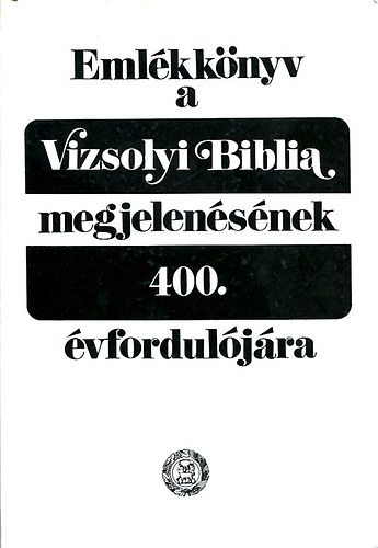 Barcza J�zsef (szerk.) - Eml�kk�nyv a Vizsolyi Biblia megjelen�s�nek 400. �vfordul�j�ra
