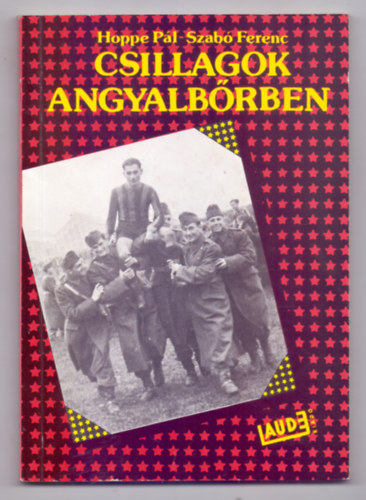 Hoppe Pl - Szab Ferenc - Csillagok angyalbrben (Volt egyszer egy sportszzad - Fotkkal)