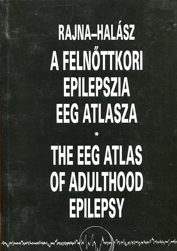 Hal�sz, Rajna - A feln�ttkori epilepszia EEG atlasza - The EEG of adulthood epilepsy