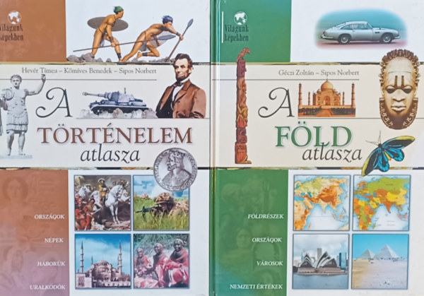 Sipos Norbert Géczi Zoltán, Hevér Tímea, Kőmíves Benedek - 2 db atlasz: A Föld atlasza + A történelem atlasza