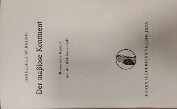 Giselher Wirsing - Der ma�lose kontinent - Roosevelts Kampf um die Weltherrschaft