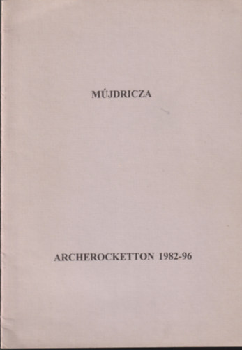 Mújdricza Péter, Mújdricza Ferenc - Archerocketton 1982-96