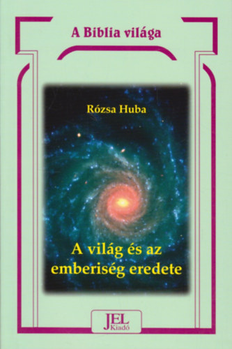 Rzsa Huba - A vilg s az emberisg eredete a Bibliban