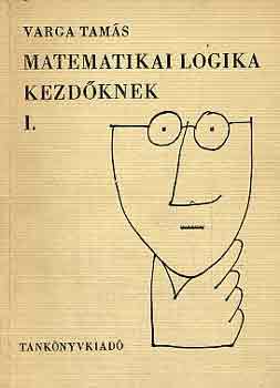 Varga Tamás - Matematikai logika kezdőknek I.