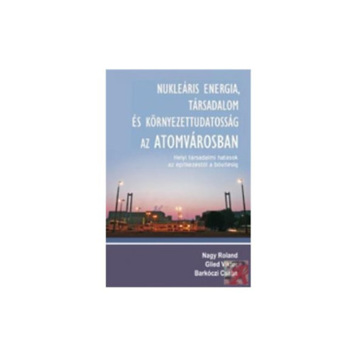 Nagy Roland, Glied Viktor, Barkóczi Csaba - Nukleáris energia, társadalom és környezettudatosság az Atomvárosban