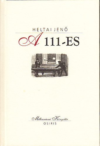 Heltai Jenő - A 111-es (Millenniumi könyvtár 4.)