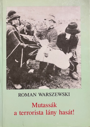 Roman Warszewski - Mutass�k a terrorista l�ny has�t