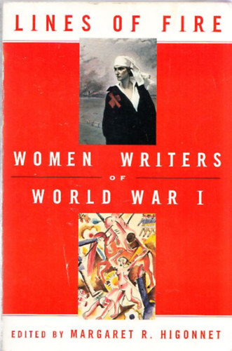 Margaret R. Higonnet - Lines of Fire - Women Writers of World War I.