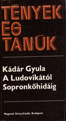 Szerz� K�d�r Gyula Szerkeszt� Bor Ambrus - A Ludovik�t�l Sopronk�hid�ig 1.- 2.