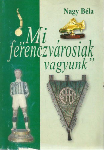 Nagy Bla - "Mi ferenczvrosiak vagyunk"