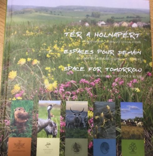 Tr a Holnaprt - kzalaptvnyok a termszet szolglatban (magyar-angol-francia nyelven)