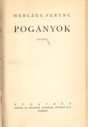 Herczeg Ferenc - Pogányok - Herczeg F.válogtott munkáinak emlékkiadása 8. kötet