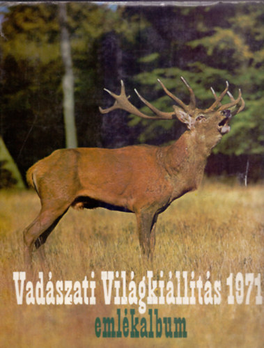 Fldes Lszl (fszerk.), Dr. Pataky Ern (szerk.) - Vadszati Vilgkillts emlkalbum - 1971