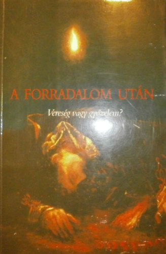 Cséve Anna (szerk.) - A forradalom után - Vereség vagy győzelem?