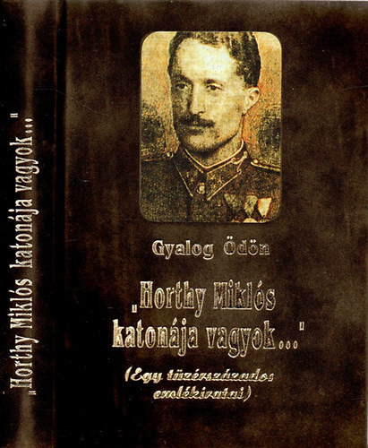 Gyalog �d�n - "Horthy Mikl�s katon�ja vagyok..."