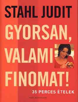 Stahl Judit - Gyorsan, valami finomat! 35 perces telek