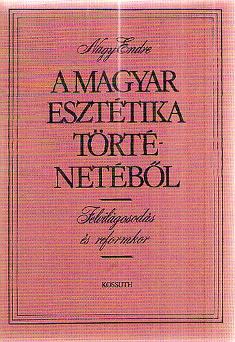 Nagy Endre - A magyar esztétika történetéből - Felvilágosodás és reformkor