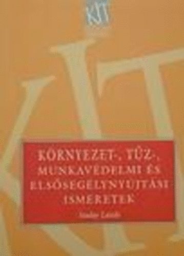 Szalay Lszl - Krnyezet-, tz-, munkavdelmi s elsseglynyjtsi ismeretek