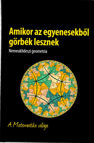 Amikor az egyenesekbl  grbk lesznek-Nemeuklideszi geometria - A Matematika vilga