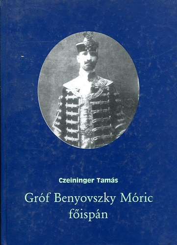 Czeininger Tam�s - Gr�f Benyovszky M�ric f�isp�n