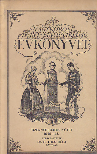 A Nagyk�r�si Arany J�nos T�rsas�g �vk�nyvei tizennyolcadik k�tet 1942-43.