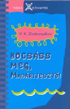 Vlagyimir Zseleznyikov - Bocsáss meg, Madárijesztő!