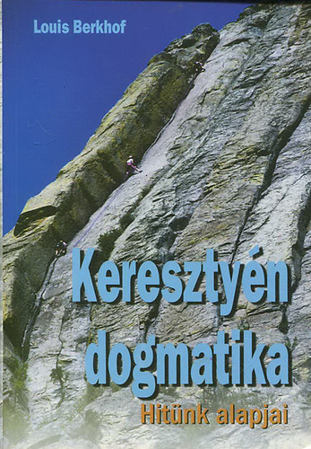 Louis Berkhof - Kereszty�n dogmatika - Hit�nk alapjai