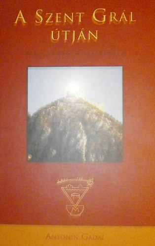 Antonin Gadal - A Szent Grál útján