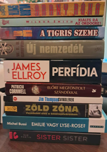 Wilbur Smith, W. E. B. Griffin, James Ellroy, Patrica Cornwell, Jim Thompson, Rajiv Chandrasekaran, Michel Bussi, Sue Fortin - 10 db-os Krimi KÖNYVMENTŐ AJÁNLAT: Arany róka, Kiálts rá az örödögre!, A tigris szeme, Új nemzedék, Perfídia, Előre megfontolt szándékkal, Svindlerek, Zöld tóna, Emilie vagy Lyse-Rose?, Sister Sister