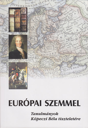 Kalmr Jnos (szerk.) - Eurpai szemmel - Tanulmnyok Kpeczi Bla tiszteletre