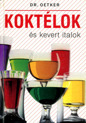 Dr. Oetker, Neulaender Mrta (szerk.), Trk Irn (fordt), Ktai Attila (lektor) - Koktlok s kevert italok - Dr. Oetker