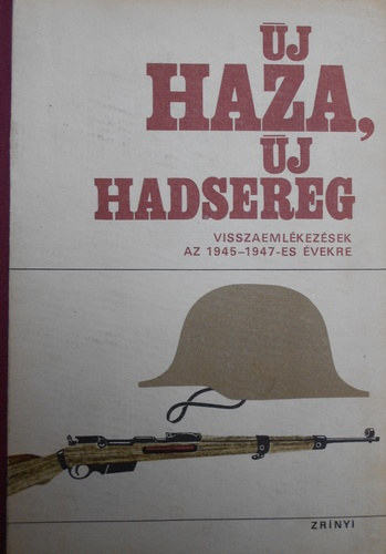 Mricz Lajos Szerk: Nagy Gbor - j haza, j hadsereg. Visszaemlkezsek az 1945-1948-as vekre.