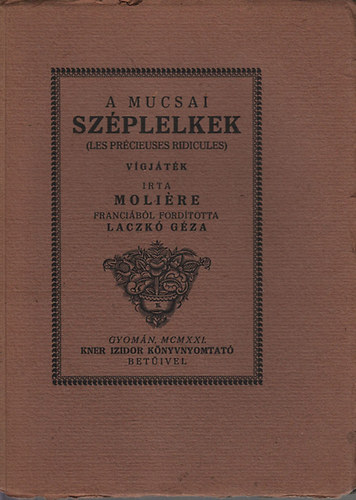 Moli�re - A mucsai sz�plelkek (Monumenta Literarum I. sorozat, 8. sz�m)-  Kner-kiadv�ny, nem reprint