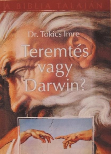 Dr. Tokics Imre - Teremt�s vagy Darwin?