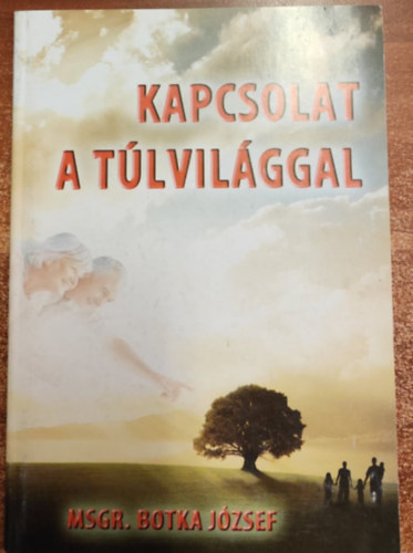 Msgr. Botka J�zsef - Kapcsolat a t�lvil�ggal
