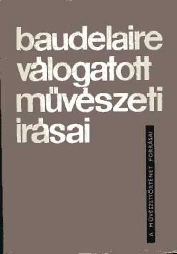 Charles Baudelaire - Charles Baudelaire v�logatott m�v�szeti �r�sai